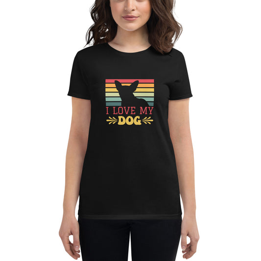 I Love My Dog- Women's short sleeve t-shirt