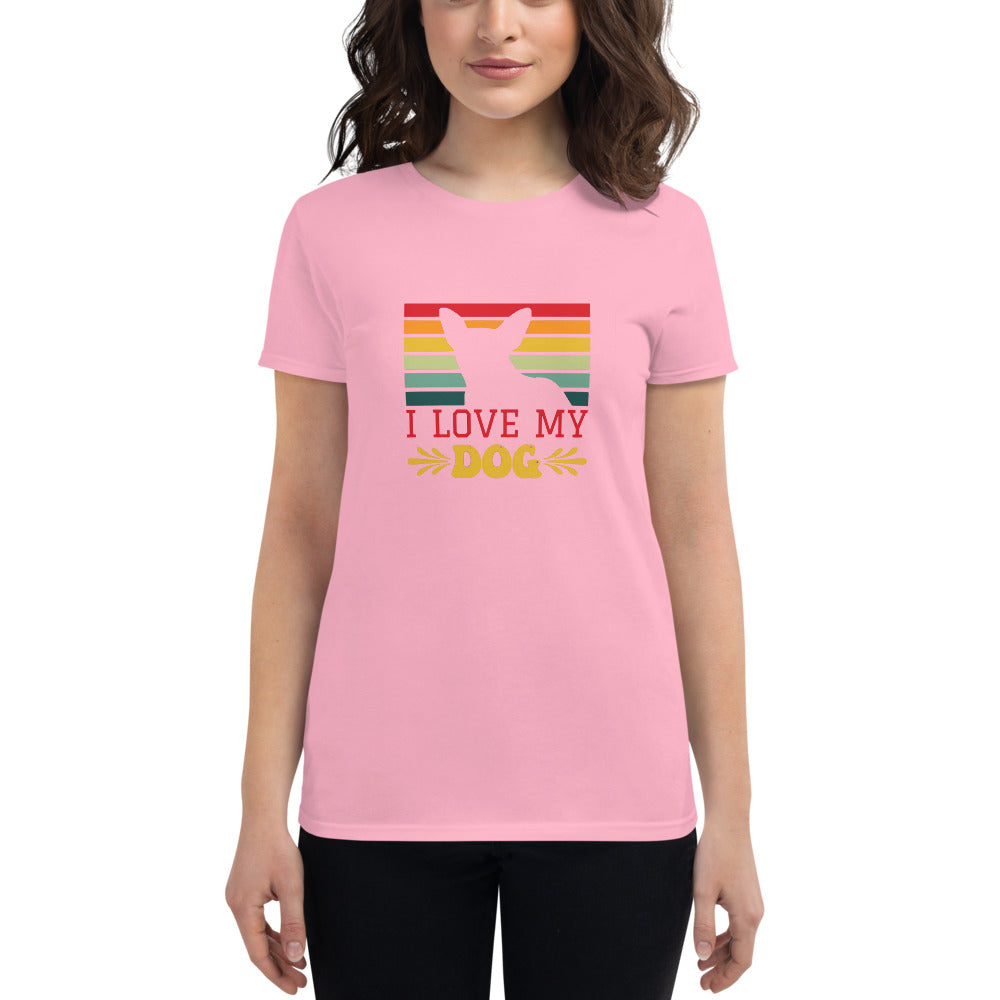 I Love My Dog- Women's short sleeve t-shirt