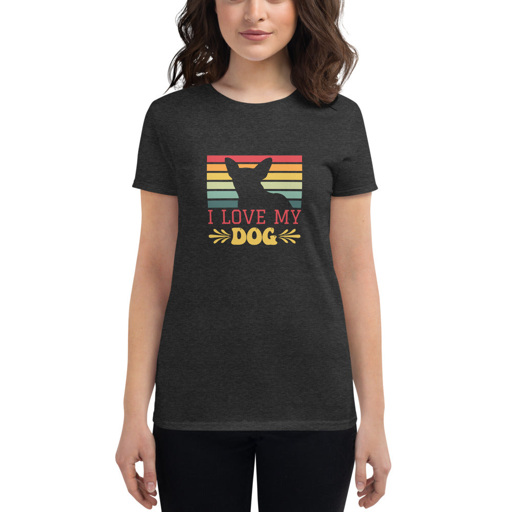 I Love My Dog- Women's short sleeve t-shirt