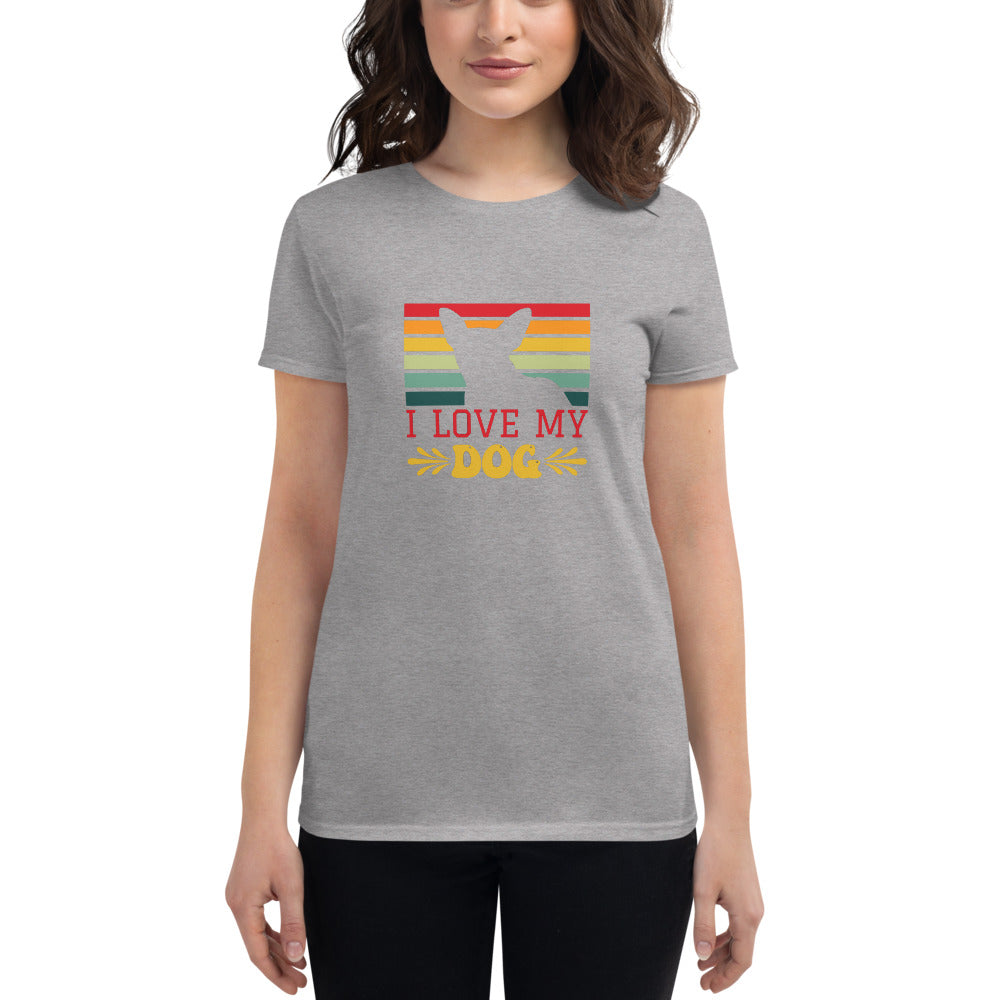 I Love My Dog- Women's short sleeve t-shirt
