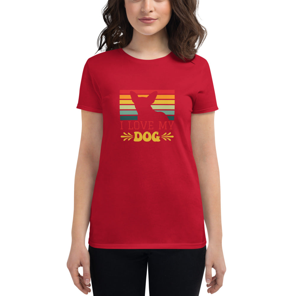 I Love My Dog- Women's short sleeve t-shirt