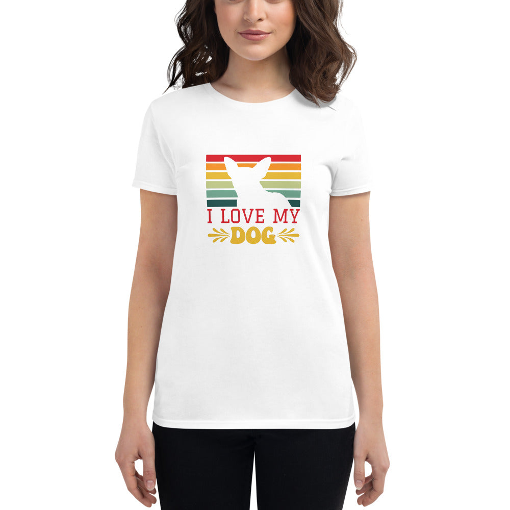 I Love My Dog- Women's short sleeve t-shirt